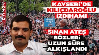 Kayseride Kemal Kılıçdaroğlu İzdihamı Sinan Ateş Sözleri Uzun Süre Alkışlandı [upl. by Craven]