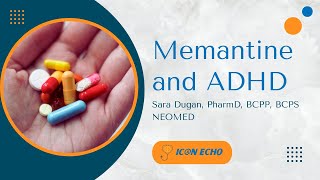 Memantine and ADHD  ICN ECHO [upl. by Airemaj]