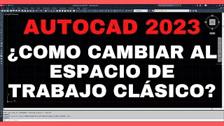 AUTOCAD 2023 CÓMO CAMBIAR AL ESPACIO DE TRABAJO CLÁSICO [upl. by Hanako182]