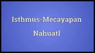 IsthmusMecayapan Nahuatl Meaning [upl. by Jone]