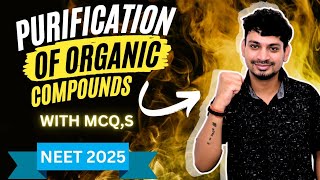 PURIFICATION OF ORGANIC COMPOUNDS  WITH MCQS  NEET 2025 [upl. by Neih]