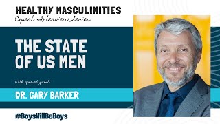 Healthy Masculinity Expert Interview Series Dr Gary Barker [upl. by Frankel]