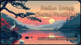 Positive Energy Chakra Meditation 10 Minute Music for Activation amp Alignment [upl. by Kalvin]