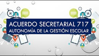 Acuerdo 717 y Autonomía de la Gestión Escolar [upl. by Millian]