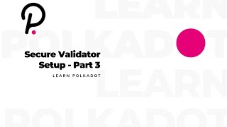 Learn Polkadot  Secure Validator Setup  33 [upl. by Ysirhc17]