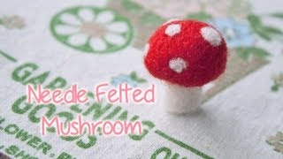 Needle Felted Mushroom Tutorial [upl. by Faubion]