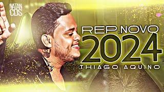 THIAGO AQUINO 2024  ATUALIZADO  REPERTÓRIO NOVO THIAGO AQUINO CD NOVO 2024 [upl. by Fanchie]