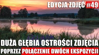 EDYCJA ZDJÄÄ† 49 DUĹ»A GĹÄBIA OSTROĹšCI DZIÄKI POĹÄ„CZENIU DWĂ“CH EKSPOZYCJI [upl. by Farrand401]