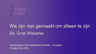 We zijn niet gemaakt om alleen te zijn  ds Ernst Wiskerke [upl. by Ellac469]