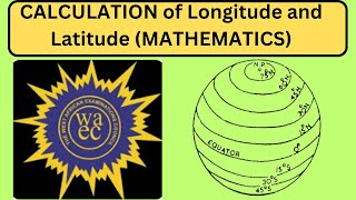 How to Calculate Longitude and Latitude in Mathematics WAEC 2024  Maths problem Solving questions [upl. by Juni764]