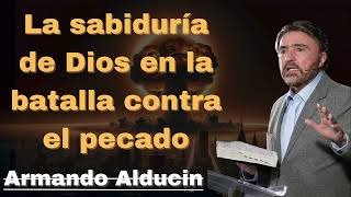 La sabiduría de Dios en la batalla contra el pecado  Pastor Armando Alducin pericas [upl. by Mcfadden]