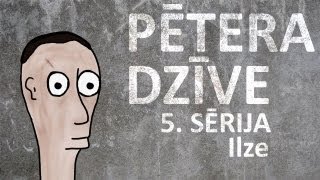 Pētera dzīve  Ilze 5 sērija [upl. by Bywoods]