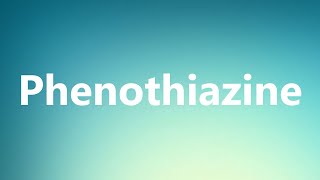 Phenothiazine  Medical Meaning and Pronunciation [upl. by Aiynat]