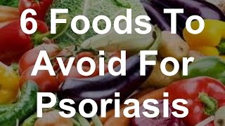 6 Foods To Avoid For Psoriasis [upl. by Berkin657]