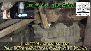 Audi TT Head Gasket Test Rear DifferentialFront Gearbox Oil Change Bodgit And Leggit Garage [upl. by Jochebed]