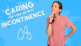 Caring for Someone with Incontinence  Types of Incontinence Best Products Caregiver Support [upl. by Lingwood]