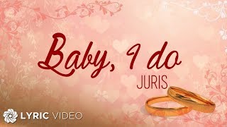 Baby I do  Juris Lyrics [upl. by Yarehs]