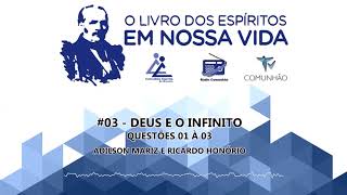 O Livro dos Espíritos em nossa vida  03  Deus e o Infinito  Questões 01 a 03 [upl. by Cassandre]