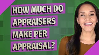 How much do appraisers make per appraisal [upl. by Madian]