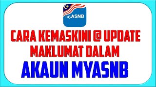 Cara Kemaskini  Update Maklumat Dalam Akaun MyASNB [upl. by Caputo]