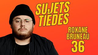 Sujets Tièdes  Roxane Bruneau  Épisode 36 [upl. by Luedtke]