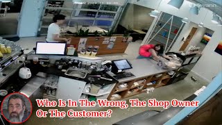 Who Is In The Wrong The Shop Owner Or The Customer [upl. by Saisoj]