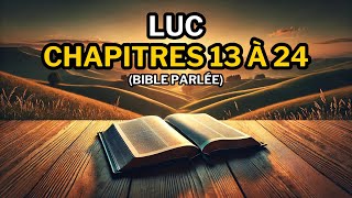 Évangile Selon Luc 13 à 24  Les Miracles et le Sacrifice de Jésus Bible Parlée [upl. by Westfall441]