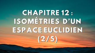 Chapitre 12  Isométries dun espace euclidien 25 [upl. by Uuge181]