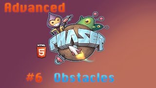 Advanced Phaser Tutorial  6  Obstacles [upl. by Napra]