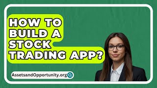 How To Build A Stock Trading App  AssetsandOpportunityorg [upl. by Erej176]