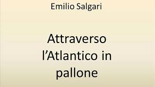 Audiolibro di Emilio Salgari Attraverso lAtlantico in pallone 1 [upl. by Eissalc721]