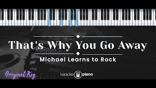 Thats Why You Go Away – Michael Learns To Rock KARAOKE PIANO  ORIGINAL KEY [upl. by Aluino514]