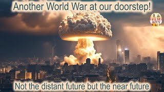 Another World War at our doorstep Not the distant future but the near future aivv [upl. by Cartie]