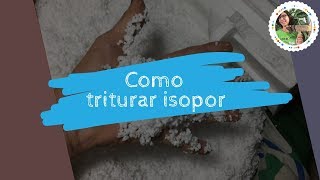 DIY  COMO TRITURAR ISOPOR TRÊS MANEIRAS FÁCEIS [upl. by Esertap265]