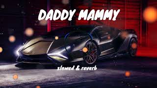 DADDY MAMMY  NEW HINDI SONG  SLOWED amp REVERB LOFI MIX [upl. by Ahsiuqel]