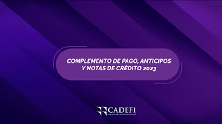 Cadefi  COMPLEMENTO DE PAGO ANTICIPOS Y NOTAS DE CRÉDITO 2023 [upl. by Hsital]