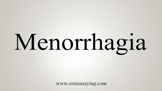 How To Say Menorrhagia [upl. by Niuqram]