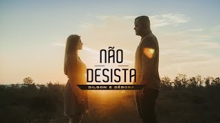 Dilson e Débora  Não Desista Clipe Oficial [upl. by Amoritta163]