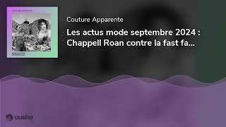 Les actus mode septembre 2024  Chappell Roan contre la fast fashion Bernard Arnault contre [upl. by Ikceb898]