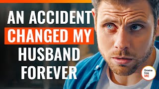 An Accident Changed My Husband Forever  DramatizeMeSpecial [upl. by Held]