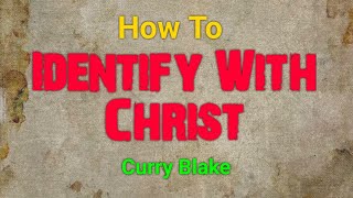 How To Identify With Christ  by Curry Blake OneTrueVine [upl. by Llenoil]