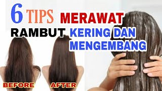 6 Tips Cara Merawat Rambut Kering Dan Mengembang [upl. by Alaehs964]