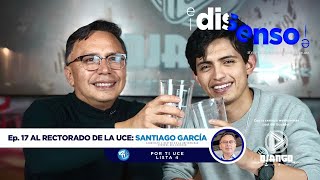 El Disenso Ep 17 Santiago Garcia  Al Rectorado UCE [upl. by Ahsinor]