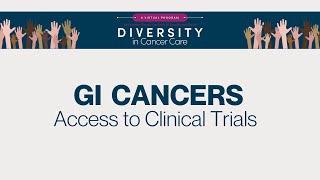 Diversity in Cancer Care  Gastrointestinal Cancers  Access to Clincial Trials [upl. by Enyale]