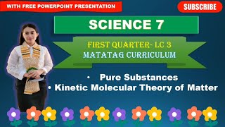 SCIENCE 7 Quarter 1 LC 3 PURE SUBSTANCE KINETIC MOLECULAR THEORY OF MATTER MATATAG CURRICULUM [upl. by Annabell]