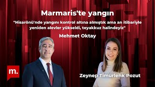 Marmaristeki yangını Belediye Başkanı Mehmet Oktay aktardı quotHisarönünde yeniden alevler yükseldiquot [upl. by Acinahs839]