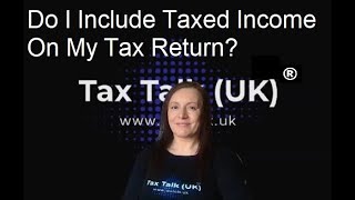 Do I Include Taxed Income On My Self Assessment Tax Return [upl. by Enylodnewg]