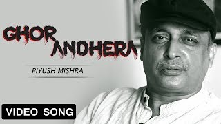 Ghor Andhera Official Video  Piyush Mishra  Hindi Song [upl. by Catarina]