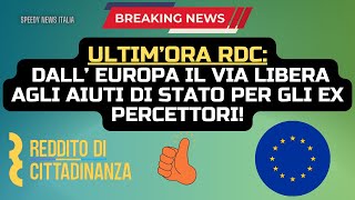 ULTIM’ORA RDC DALL’ EUROPA IL VIA LIBERA AGLI AIUTI DI STATO PER GLI EX PERCETTORI [upl. by Petrine]