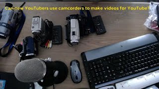 Can new YouTubers use camcorders to make videos for YouTube [upl. by Cavill571]